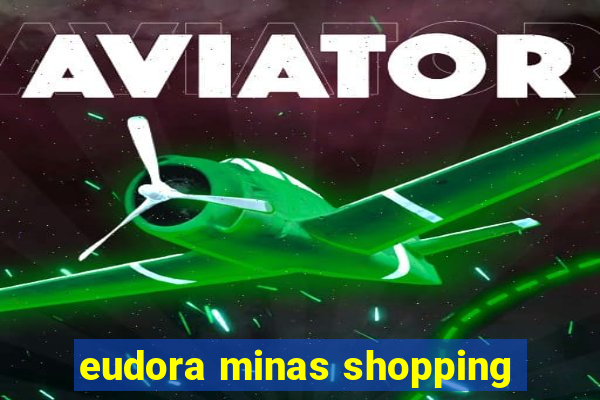 eudora minas shopping